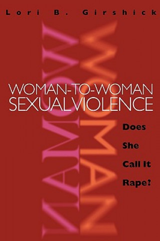 Knjiga Woman to Woman Sexual Violence: Does She Call It Rape? Lori B. Girshick