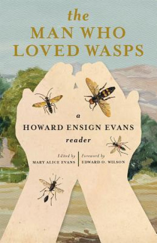 Kniha The Man Who Loved Wasps: A Howard Ensign Evans Reader Edward Osborne Wilson