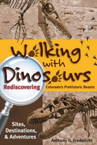 Kniha Walking with Dinosaurs: Rediscovering Colorado's Prehistoric Beasts Anthony D. Fredericks