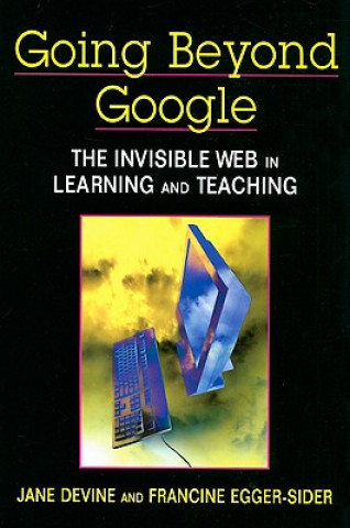 Книга Going Beyond Google: The Invisible Web in Learning and Teaching Jane Devine