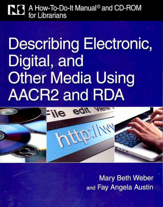 Carte Describing Electronic, Digital, and Other Media Using AACR2 and RDA: A How-To-Do-It Manual and CD-ROM for Librarians Mary Beth Weber