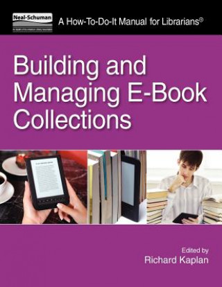 Livre Building and Managing E-Book Collections: A How-To-Do-It Manual for Librarians Richard Kaplan