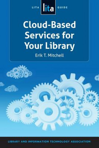 Kniha Cloud-Based Services for Your Library: A Lita Guide Erik T. Mitchell