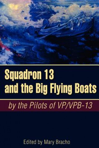 Könyv Squadron 13 and the Big Flying Boats Mary Bracho