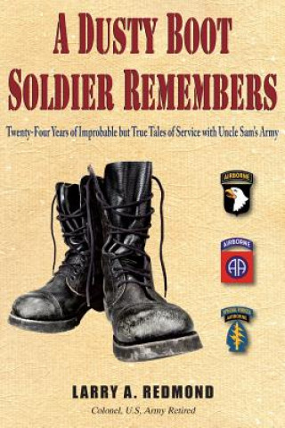 Kniha A Dusty Boot Soldier Remembers: Twenty-Four Years of Improbable But True Tales of Service with Uncle Sam's Army Larry A. Redmond