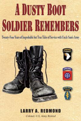 Knjiga A Dusty Boot Soldier Remembers: Twenty-Four Years of Improbable But True Tales of Service with Uncle Sam's Army Larry A. Redmond