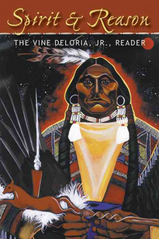 Kniha Spirit and Reason: The Vine Deloria, Jr. Reader Vine Deloria