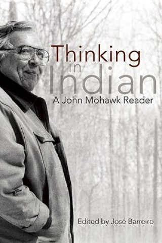 Carte Thinking in Indian: A John Mohawk Reader John Mohawk