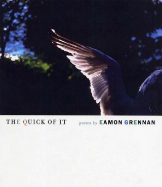 Carte The Quick of It: Poems Eamon Grennan