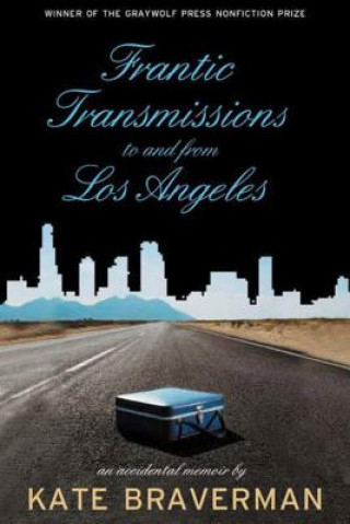 Книга Frantic Transmissions to and from Los Angeles: An Accidental Memoir Kate Braverman