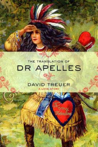 Könyv The Translation of Dr. Apelles: A Love Story David Treuer