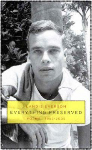 Kniha Everything Preserved: Poems 1955-2005 Landis Everson