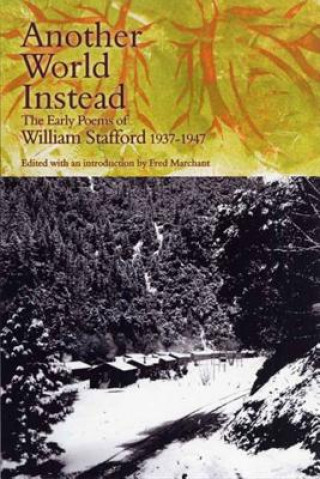 Kniha Another World Instead: The Early Poems of William Stafford, 1937-1947 William Stafford