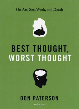 Kniha Best Thought, Worst Thought: On Art, Sex, Work, and Death Don Paterson