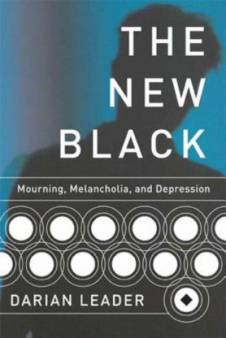 Carte The New Black: Mourning, Melancholia, and Depression Darian Leader