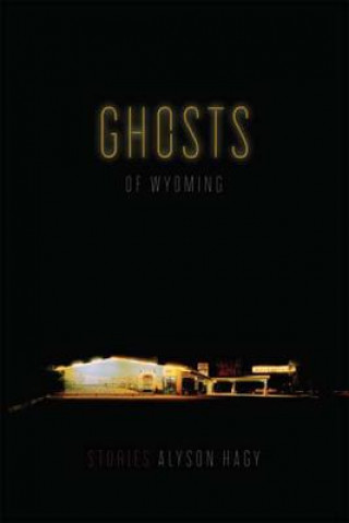 Book Ghosts of Wyoming: Stories Alyson Hagy