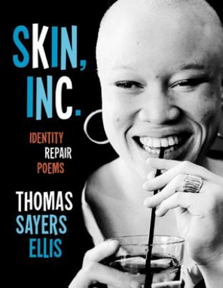 Kniha Skin, Inc.: Identity Repair Poems Thomas Sayers Ellis