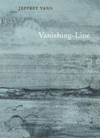 Knjiga Vanishing-Line: Poems Jeffrey Yang