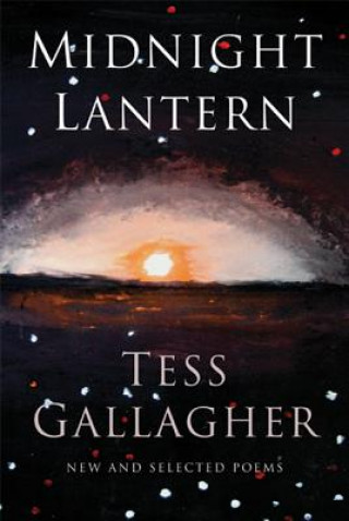 Könyv Midnight Lantern: New & Selected Poems Tess Gallagher
