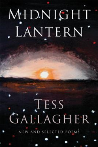 Książka Midnight Lantern: New & Selected Poems Tess Gallagher