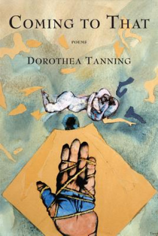 Książka Coming to That Dorothea Tanning