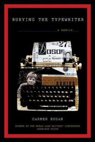 Kniha Burying the Typewriter: A Memoir Carmen Bugan