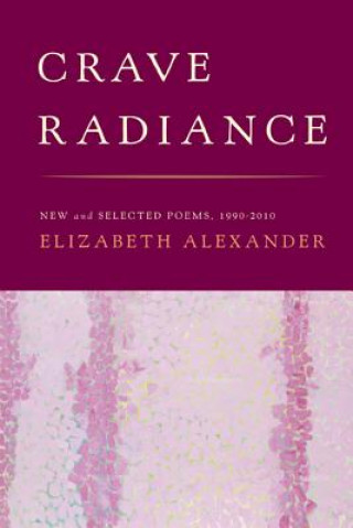 Kniha Crave Radiance: New and Selected Poems 1990-2010 Elizabeth Alexander