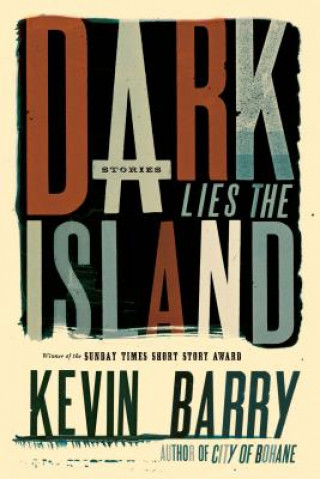 Carte Dark Lies the Island Kevin Barry
