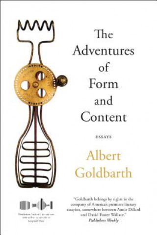 Carte The Adventures of Form and Content: Essays Albert Goldbarth