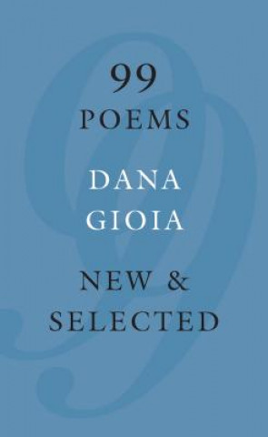 Kniha 99 Poems: New & Selected Dana Gioia