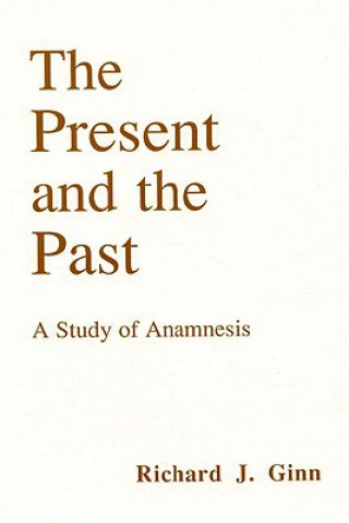 Kniha Present and the Past Richard J. Ginn