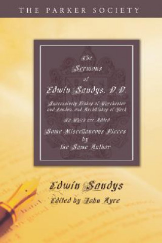 Книга Sermons of Edwin Sandys, D.D., Successively Bishop of Worcester and London, and Archbishop of York Edwin Sandys