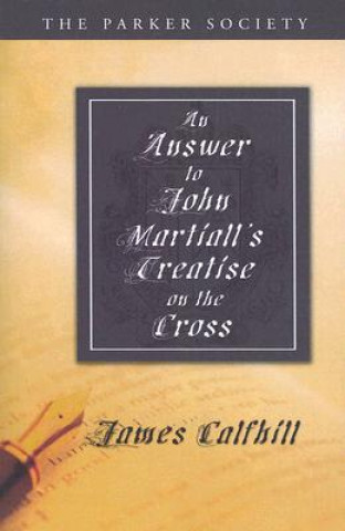 Knjiga Answer to John Martiall's Treatise of the Cross James Calfhill