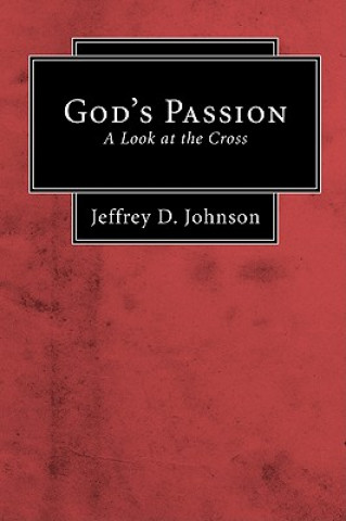 Carte God's Passion: A Look at the Cross Jeffrey D. Johnson