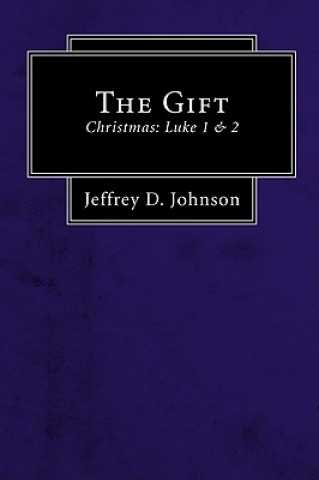 Carte The Gift: Christmas: Luke 1 & 2 Jeffrey D. Johnson