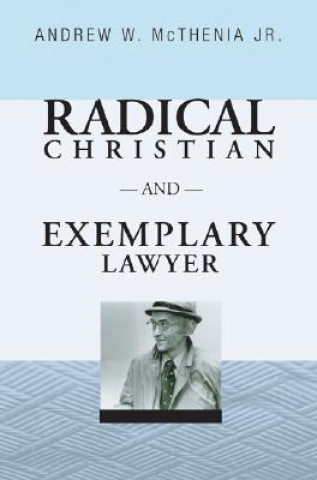 Kniha Radical Christian and Exemplary Lawyer Andrew W. McThenia