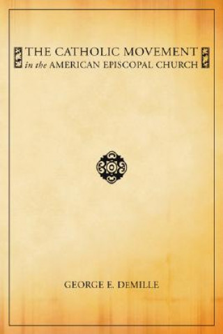 Книга The Catholic Movement in the American Episcopal Church George E. DeMille