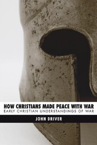 Livre How Christians Made Peace with War: Early Christian Understandings of War John Driver