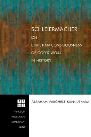 Knjiga Schleiermacher on Christian Consciousness of God's Work in History Abraham Varghese Kunnuthara