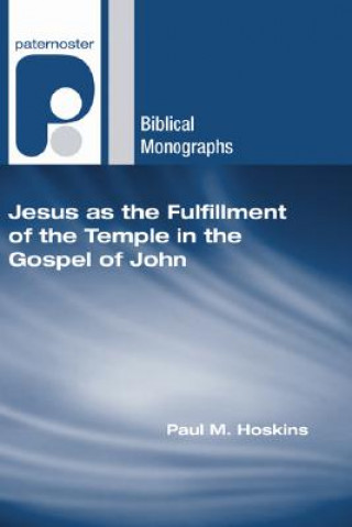 Książka Jesus as the Fulfillment of the Temple in the Gospel of John Paul M. Hoskins