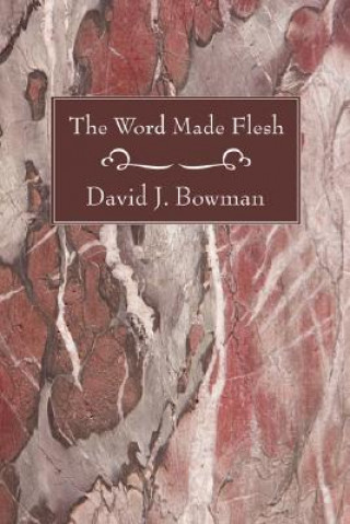 Kniha Word Made Flesh David J. Bowman