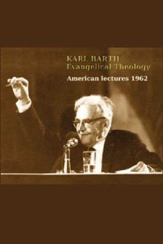 Audio Karl Barth: Evangelical Theology: American Lectures 1962 Karl Barth