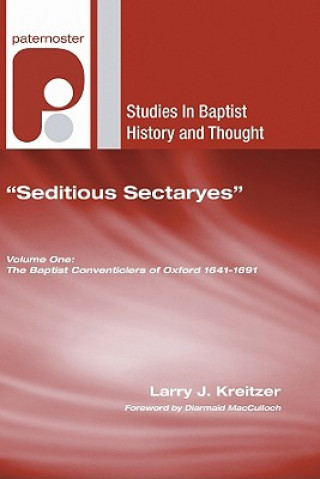 Book Seditious Sectaryes: The Baptist Conventiclers of Oxford 16411691 Larry J. Kreitzer