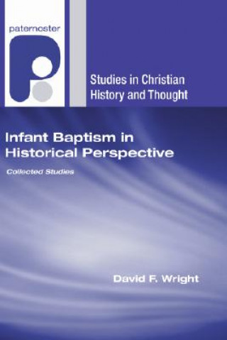 Carte Infant Baptism in Historical Perspective: Collected Studies David F. Wright