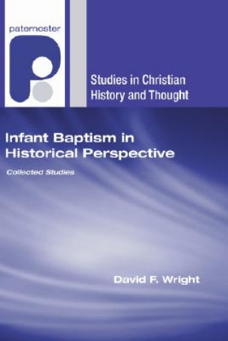 Książka Infant Baptism in Historical Perspective: Collected Studies David F. Wright