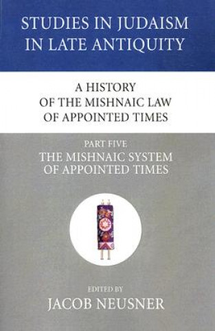 Книга History of the Mishnaic Law of Appointed Times, Part 5 Jacob Neusner