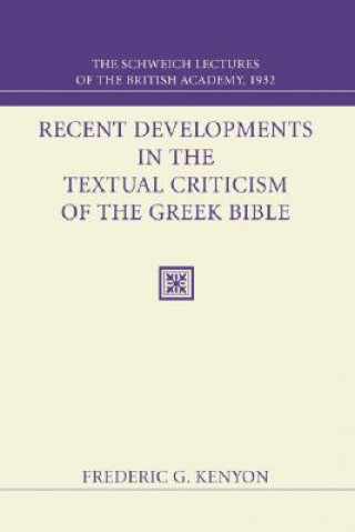 Carte Recent Developments in the Textual Criticism of the Greek Bible: The Schweich Lectures of the British Academy 1932 Frederic George Kenyon