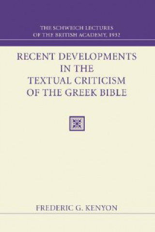 Kniha Recent Developments in the Textual Criticism of the Greek Bible: The Schweich Lectures of the British Academy 1932 Frederic George Kenyon