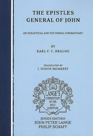 Knjiga The Epistles General of John: An Exegetical and Doctrinal Commentary Karl F. C. Braune