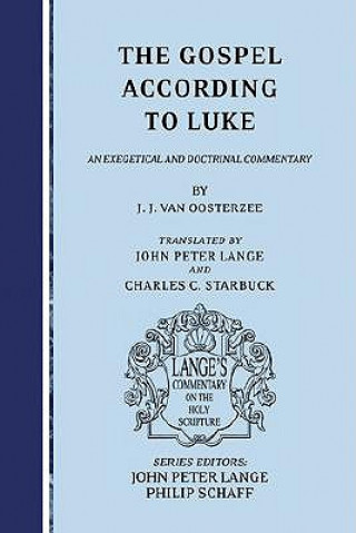 Carte The Gospel According to Luke: An Exegetical and Doctrinal Commentary J. J. Van Oosterzee
